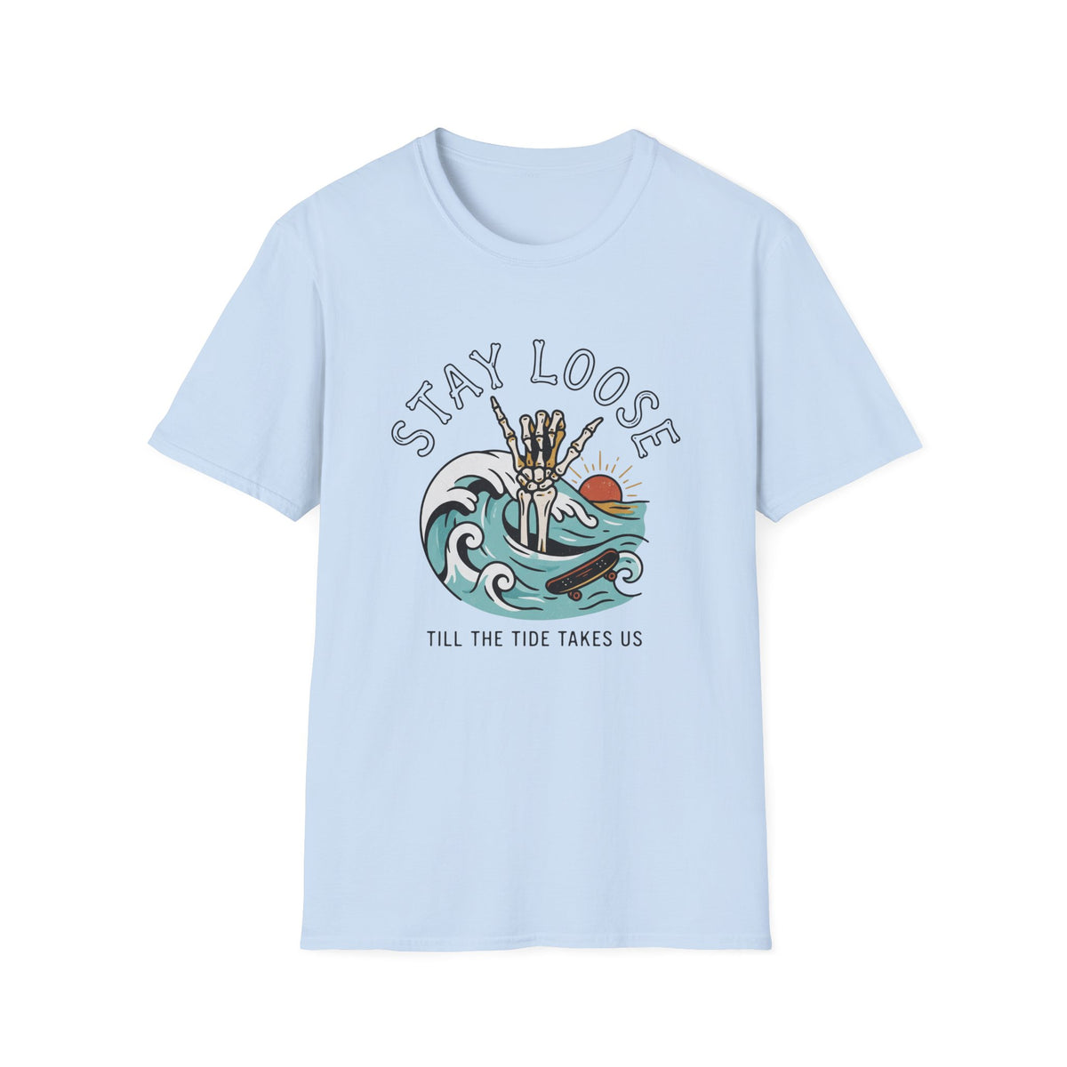 Stay Loose Till The Tide Takes Us T-Shirt